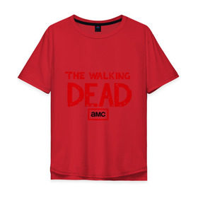 Мужская футболка хлопок Oversize с принтом The walking dead в Тюмени, 100% хлопок | свободный крой, круглый ворот, “спинка” длиннее передней части | the walking dead | живые мертвецы | кино | кровь | сериал | ходячие мертвецы