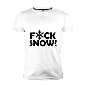 Мужская футболка премиум с принтом F@ck snow в Тюмени, 92% хлопок, 8% лайкра | приталенный силуэт, круглый вырез ворота, длина до линии бедра, короткий рукав | f@ck snow | зима | надоел снег | ненавижу снег | снег | снежок
