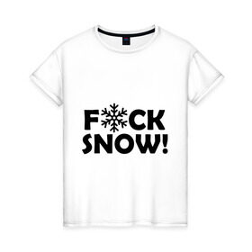 Женская футболка хлопок с принтом F@ck snow в Тюмени, 100% хлопок | прямой крой, круглый вырез горловины, длина до линии бедер, слегка спущенное плечо | f@ck snow | зима | надоел снег | ненавижу снег | снег | снежок