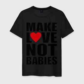 Мужская футболка хлопок с принтом Make love not babies в Тюмени, 100% хлопок | прямой крой, круглый вырез горловины, длина до линии бедер, слегка спущенное плечо. | Тематика изображения на принте: make love not babies | любовь | прикольные надписи | сердце