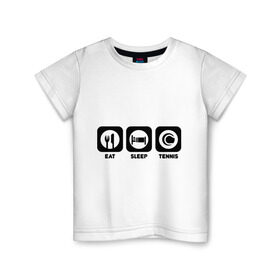 Детская футболка хлопок с принтом Eat Sleep Tennis (Еда, Сон, Теннис) в Тюмени, 100% хлопок | круглый вырез горловины, полуприлегающий силуэт, длина до линии бедер | eat sleep tennis | еда | сон | спорт | теннис