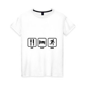 Женская футболка хлопок с принтом Eat Sleep Run (Еда, Сон, Бег) в Тюмени, 100% хлопок | прямой крой, круглый вырез горловины, длина до линии бедер, слегка спущенное плечо | Тематика изображения на принте: eat sleep run | бег | вилка | еда | кровать | сон