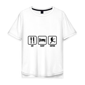 Мужская футболка хлопок Oversize с принтом Eat Sleep Guitar (Еда, Сон, Гитара) в Тюмени, 100% хлопок | свободный крой, круглый ворот, “спинка” длиннее передней части | гитара