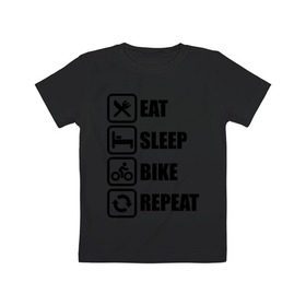 Детская футболка хлопок с принтом Eat Sleep Bike Repeat в Тюмени, 100% хлопок | круглый вырез горловины, полуприлегающий силуэт, длина до линии бедер | bike | eat | eat sleep bike repeat | repeat | sleep | велоспорт | кровать | спорт