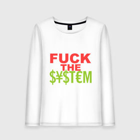 Женский лонгслив хлопок с принтом Fuck the money system в Тюмени, 100% хлопок |  | деньги | к черту денежную систему | прикольные надписи