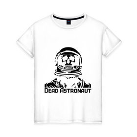 Женская футболка хлопок с принтом Dead Astronaut (мертвый астронавт) в Тюмени, 100% хлопок | прямой крой, круглый вырез горловины, длина до линии бедер, слегка спущенное плечо | dead astronaut | dead astronaut (мертвый астронавт) | кости | мертвый астронавт | череп | черепок