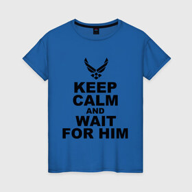 Женская футболка хлопок с принтом Keep calm and wait for him в Тюмени, 100% хлопок | прямой крой, круглый вырез горловины, длина до линии бедер, слегка спущенное плечо | 