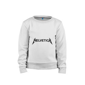 Детский свитшот хлопок с принтом Helvetica Metallica в Тюмени, 100% хлопок | круглый вырез горловины, эластичные манжеты, пояс и воротник | helvetica metallica | антибренд