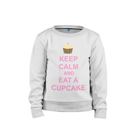 Детский свитшот хлопок с принтом keep calm and eat a cupcake в Тюмени, 100% хлопок | круглый вырез горловины, эластичные манжеты, пояс и воротник | Тематика изображения на принте: keep calm and eat a cupcake | антибренд | кекс | сохранять спокойствие и съесть кекс
