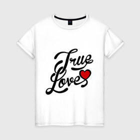 Женская футболка хлопок с принтом True love Настоящая любовь в Тюмени, 100% хлопок | прямой крой, круглый вырез горловины, длина до линии бедер, слегка спущенное плечо | 14 февраля | love is.. | true love | влюбленным | любовь | настоящая любовь | сердца