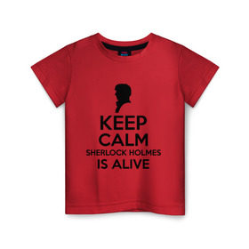 Детская футболка хлопок с принтом Keep calm Sherlock is alive в Тюмени, 100% хлопок | круглый вырез горловины, полуприлегающий силуэт, длина до линии бедер | keep calm sherlock is alive | кино | мультфильмы и тв | сыщик | шерлок холмс