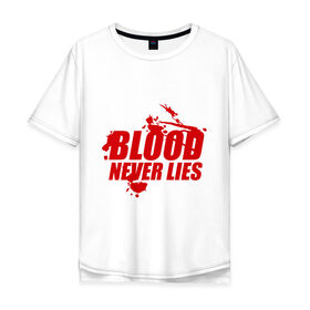 Мужская футболка хлопок Oversize с принтом Кровь никогда не врет в Тюмени, 100% хлопок | свободный крой, круглый ворот, “спинка” длиннее передней части | dexter | кровь никогда не вретэ | сериалы