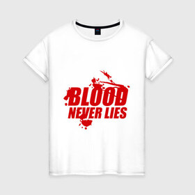 Женская футболка хлопок с принтом Кровь никогда не врет в Тюмени, 100% хлопок | прямой крой, круглый вырез горловины, длина до линии бедер, слегка спущенное плечо | dexter | кровь никогда не вретэ | сериалы