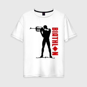 Женская футболка хлопок Oversize с принтом Биатлон в Тюмени, 100% хлопок | свободный крой, круглый ворот, спущенный рукав, длина до линии бедер
 | биатлон | зимние виды спорт | лыжи | разное спортивное | спорт