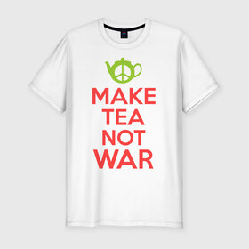 Мужская футболка премиум с принтом Make tea not war в Тюмени, 92% хлопок, 8% лайкра | приталенный силуэт, круглый вырез ворота, длина до линии бедра, короткий рукав | keep calm | make tea not war | прикольные надписи | чай