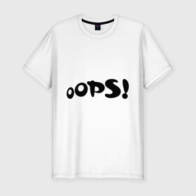 Мужская футболка премиум с принтом Упс в Тюмени, 92% хлопок, 8% лайкра | приталенный силуэт, круглый вырез ворота, длина до линии бедра, короткий рукав | 