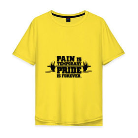 Мужская футболка хлопок Oversize с принтом Pride is forever в Тюмени, 100% хлопок | свободный крой, круглый ворот, “спинка” длиннее передней части | pride is forever | силовой спорт | спорт