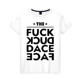 Женская футболка хлопок с принтом The fuck duck dace face swag в Тюмени, 100% хлопок | прямой крой, круглый вырез горловины, длина до линии бедер, слегка спущенное плечо | девушкам | пафосные
