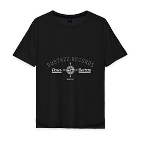 Мужская футболка хлопок Oversize с принтом Bustazz recrods в Тюмени, 100% хлопок | свободный крой, круглый ворот, “спинка” длиннее передней части | bustazz records label | триагрутрика