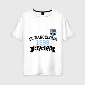 Женская футболка хлопок Oversize с принтом Barca в Тюмени, 100% хлопок | свободный крой, круглый ворот, спущенный рукав, длина до линии бедер
 | barcelona | fc | fc barcelona | footbal club | барселона | лого | логотип | спорт | футбол | футбольный клуб