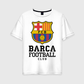 Женская футболка хлопок Oversize с принтом Barcelona FC в Тюмени, 100% хлопок | свободный крой, круглый ворот, спущенный рукав, длина до линии бедер
 | barcelona | fc | fc barcelona | footbal club | барселона | лого | логотип | спорт | футбол | футбольный клуб