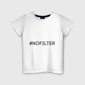 Детская футболка хлопок с принтом NoFilter в Тюмени, 100% хлопок | круглый вырез горловины, полуприлегающий силуэт, длина до линии бедер | Тематика изображения на принте: instagram | no filter | nofilter | selfie | swag | инстаграм | селфи