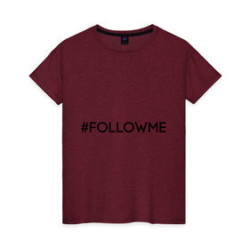 Женская футболка хлопок с принтом FollowMe в Тюмени, 100% хлопок | прямой крой, круглый вырез горловины, длина до линии бедер, слегка спущенное плечо | followme | instagram | selfie | swag | инстаграм | селфи | следуй за мной