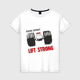 Женская футболка хлопок с принтом Lift Strong в Тюмени, 100% хлопок | прямой крой, круглый вырез горловины, длина до линии бедер, слегка спущенное плечо | hard | lift | pain | sport | strong | гантели | спорт | штанга