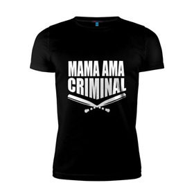 Мужская футболка премиум с принтом Mama ama criminal в Тюмени, 92% хлопок, 8% лайкра | приталенный силуэт, круглый вырез ворота, длина до линии бедра, короткий рукав | underground | баста