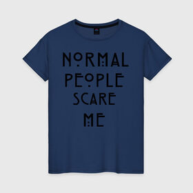 Женская футболка хлопок с принтом Normal people scare me в Тюмени, 100% хлопок | прямой крой, круглый вырез горловины, длина до линии бедер, слегка спущенное плечо | american horror story | asylum | coven | tate | witches | ведьмы | история ужасов | люди боятся меня | мертвец | сериал | триллер | ужасы | фармига