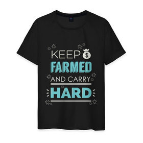 Мужская футболка хлопок с принтом Keep farmed and carry hard в Тюмени, 100% хлопок | прямой крой, круглый вырез горловины, длина до линии бедер, слегка спущенное плечо. | dota | dota2 | dotan | dotka | keep farmed and carry hard | дота | дотан | дотка