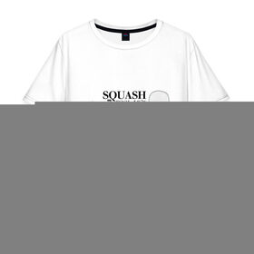 Мужская футболка хлопок Oversize с принтом SQUASH в Тюмени, 100% хлопок | свободный крой, круглый ворот, “спинка” длиннее передней части | Тематика изображения на принте: 