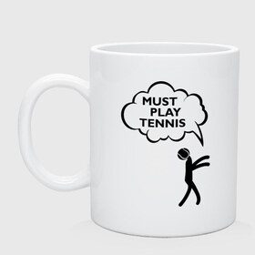 Кружка с принтом Must play tennis в Тюмени, керамика | объем — 330 мл, диаметр — 80 мм. Принт наносится на бока кружки, можно сделать два разных изображения | ракетка | тенис | теннис | теннисист