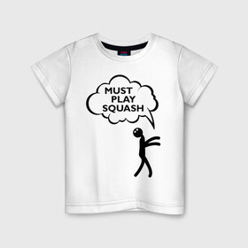 Детская футболка хлопок с принтом Must play squash в Тюмени, 100% хлопок | круглый вырез горловины, полуприлегающий силуэт, длина до линии бедер | squash | ракетка | сквош