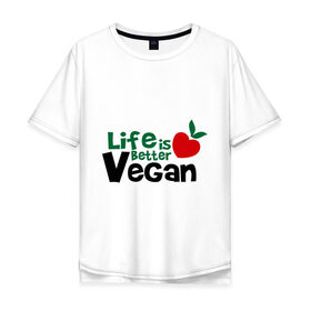 Мужская футболка хлопок Oversize с принтом Vegan life is better в Тюмени, 100% хлопок | свободный крой, круглый ворот, “спинка” длиннее передней части | Тематика изображения на принте: 