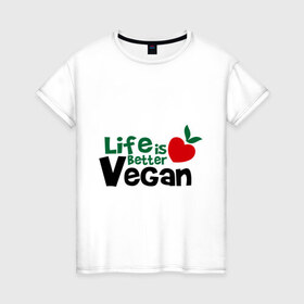 Женская футболка хлопок с принтом Vegan life is better в Тюмени, 100% хлопок | прямой крой, круглый вырез горловины, длина до линии бедер, слегка спущенное плечо | 