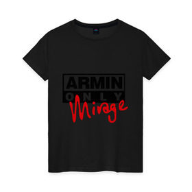 Женская футболка хлопок с принтом Armin only - mirage в Тюмени, 100% хлопок | прямой крой, круглый вырез горловины, длина до линии бедер, слегка спущенное плечо | addicted | buuren | mirage | van | аrmin