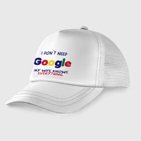 Детская кепка тракер с принтом I don t need Google в Тюмени, Козырек - 100% хлопок. Кепка - 100% полиэстер, Задняя часть - сетка | универсальный размер, пластиковая застёжка | i don t need google | женатым | моя жена знает все | муж | подарок | приколы