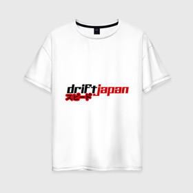 Женская футболка хлопок Oversize с принтом DRIFT JAPAN streetstyle в Тюмени, 100% хлопок | свободный крой, круглый ворот, спущенный рукав, длина до линии бедер
 | дрифт