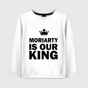 Детский лонгслив хлопок с принтом Moriarty is our king в Тюмени, 100% хлопок | круглый вырез горловины, полуприлегающий силуэт, длина до линии бедер | king | moriarty | our | король | мориарти | наш