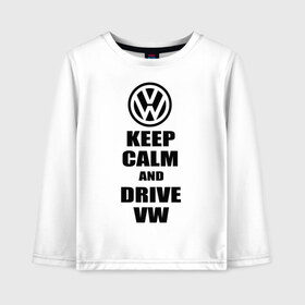 Детский лонгслив хлопок с принтом Keep calm and drive vw в Тюмени, 100% хлопок | круглый вырез горловины, полуприлегающий силуэт, длина до линии бедер | calm | drive | keep | volkswagen | веди | води | вольксваген | оставайся | сохраняй | спокойствие