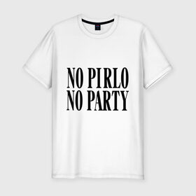 Мужская футболка премиум с принтом No Pirlo,no party в Тюмени, 92% хлопок, 8% лайкра | приталенный силуэт, круглый вырез ворота, длина до линии бедра, короткий рукав | no party | no pirlo | мяч | спорт | футбол