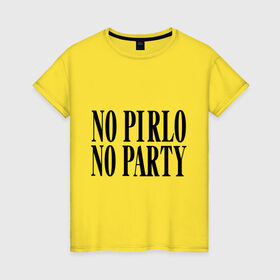 Женская футболка хлопок с принтом No Pirlo,no party в Тюмени, 100% хлопок | прямой крой, круглый вырез горловины, длина до линии бедер, слегка спущенное плечо | no party | no pirlo | мяч | спорт | футбол