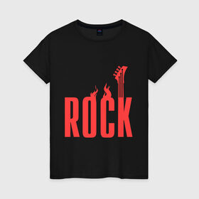 Женская футболка хлопок с принтом Rock (пылающая надпись) в Тюмени, 100% хлопок | прямой крой, круглый вырез горловины, длина до линии бедер, слегка спущенное плечо | гитара