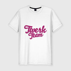 Мужская футболка премиум с принтом Twerk team в Тюмени, 92% хлопок, 8% лайкра | приталенный силуэт, круглый вырез ворота, длина до линии бедра, короткий рукав | twerc | twerk | twerk dance | twerk it | twerk team | тверк | тверк денс
