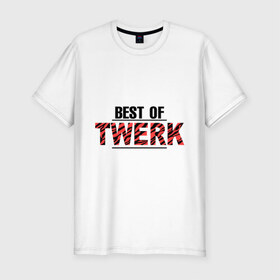 Мужская футболка премиум с принтом Best of twerk в Тюмени, 92% хлопок, 8% лайкра | приталенный силуэт, круглый вырез ворота, длина до линии бедра, короткий рукав | best of twerk | twerc | twerk | twerk dance | twerk it | twerk team | тверк | тверк денс