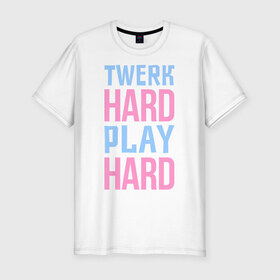 Мужская футболка премиум с принтом Twerk hard в Тюмени, 92% хлопок, 8% лайкра | приталенный силуэт, круглый вырез ворота, длина до линии бедра, короткий рукав | twerc | twerk | twerk dance | twerk hard | twerk it | twerk team | тверк | тверк денс