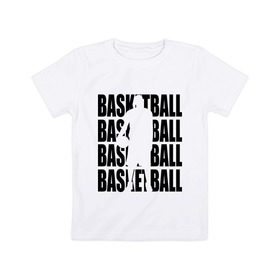 Детская футболка хлопок с принтом Basketball в Тюмени, 100% хлопок | круглый вырез горловины, полуприлегающий силуэт, длина до линии бедер | basketball | баскетбол | мяч | силуэт | спортсмен