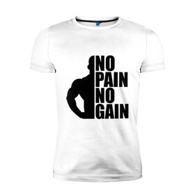 Мужская футболка премиум с принтом No pain No gain в Тюмени, 92% хлопок, 8% лайкра | приталенный силуэт, круглый вырез ворота, длина до линии бедра, короткий рукав | Тематика изображения на принте: 