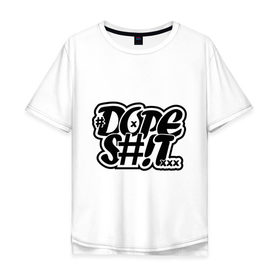 Мужская футболка хлопок Oversize с принтом Dope shit в Тюмени, 100% хлопок | свободный крой, круглый ворот, “спинка” длиннее передней части | Тематика изображения на принте: 